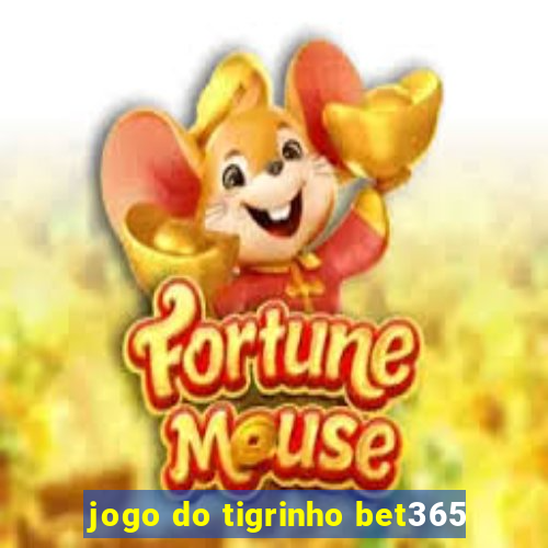 jogo do tigrinho bet365